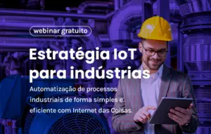 Estratégia IoT: Automatização de processos industriais de forma simples e eficiente